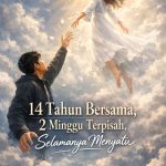 14 Tahun Bersama, 2 Minggu Terpisah, Selamanya Menyatu (Kisah Nyata)